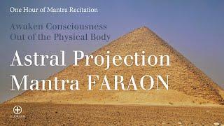 Awaken Consciousness Out of the Body: Astral Projection Practice with The Mantra Faraon for One Hour