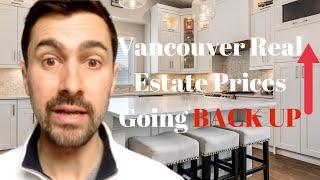 Breaking News: Vancouver house Prices are starting to go BACK UP...[Vancouver Real Estate]