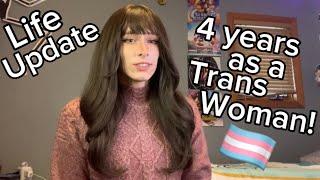 4 years as a trans woman plus life update!