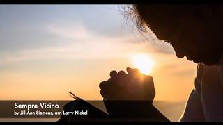 Sempre Vicino - by Jill Ann Siemens, arr. Larry Nickel