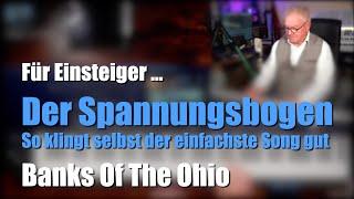 Für Einsteiger ... Der Spannungsbogen "Banks Of The Ohio" - dann klingt´s besser # 1492