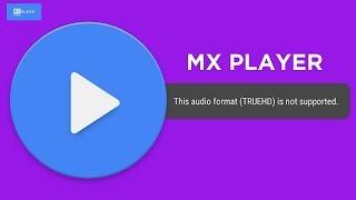 MX Player TRUE HD Audio Format Not Supported FIX