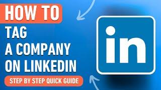 How to Tag a Company on LinkedIn Post (Easy Tutorial)