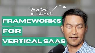 The Ultimate Guide to Vertical SaaS with Top Investor Dave Yuan of Tidemark