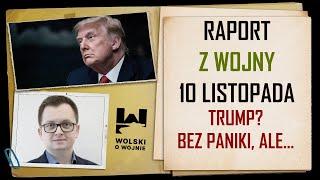 UKRAINA RAPORT z WALK 10 listopada 2024. Trump? Bez paniki, ale...