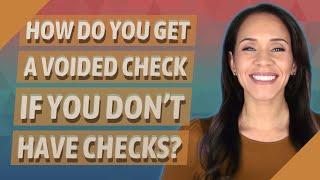 How do you get a voided check if you don't have checks?