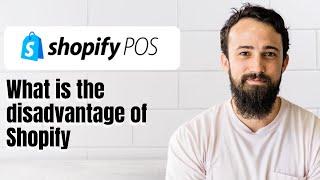 What is the disadvantage of Shopify