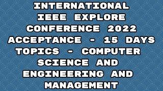 IEEE explore international conference 2022/ ieee explore conference 2022/ 15 days acceptance