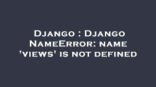 Django : Django NameError: name 'views' is not defined