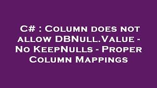 C# : Column does not allow DBNull.Value - No KeepNulls - Proper Column Mappings