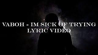 Vaboh - im sick of trying (Lyrics - Lyric Video)