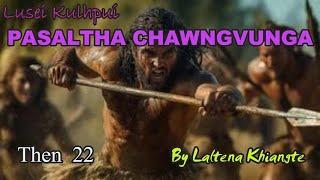 PASALTHA CHAWNGVUNGA (Then 22) Laltena Khiangte