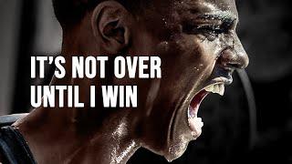 IT'S NOT OVER UNTIL I WIN - Motivational Speech