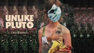 Unlike Pluto - Late Bloomer