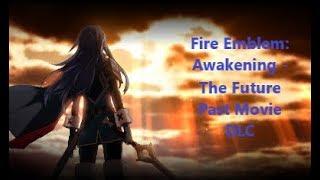 Fire Emblem Awakening: The Future Past DLC - Movie Marathon Edition (All Cutscenes & Cinematics) HD