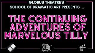 Globus Theatre's Web Series: The Continuing Adventures of Marvelous Tilly