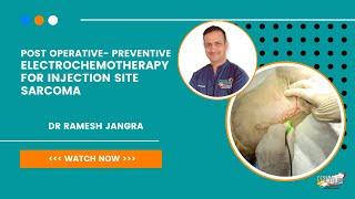 Post operative - Preventive Electrochemotherapy in Injection Site Sarcoma With Dr Ramesh