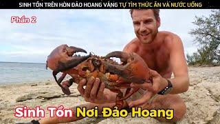 Đẳng Cấp Sinh Tồn Trên Đảo Hoang Nhưng Xém Ngủm Củ Tỏi Do Thiếu Nước Uống | Review Giải Trí Đời Sống