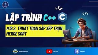 #19.2 [C++]. Thuật Toán Sắp Xếp Trộn (Merge Sort). Đếm Số Cặp Nghịch Thế Trong Mảng Bằng Merge Sort.