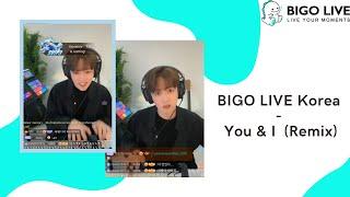 BIGO LIVE Korea - You & I （Remix）