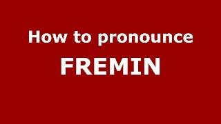 How to pronounce FREMIN (American English/US) - PronounceNames.com