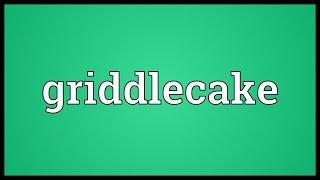 Griddlecake Meaning