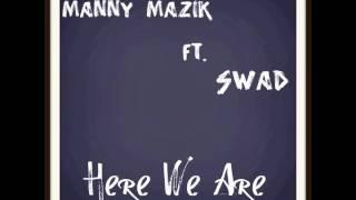 Manny Mazik - Here We Are ft SWAD
