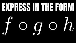 Express The Function in the Form f o g o h