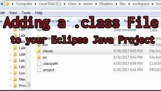 Adding a  .class File to a Project in Eclipse - ️See Note In Description