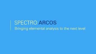 SPECTRO ARCOS — Evolving Elemental Analysis to the Next Level