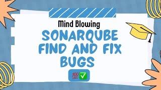 Detecting and Fixing Software Issues using SonarQube