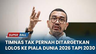 Timnas Indonesia Tak Pernah Ditargetkan Lolos ke Piala Dunia 2026 tapi 2030