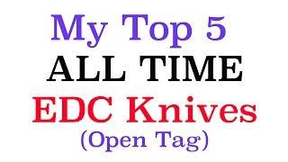 My Top 5 All Time EDC Knives (Open Tag)