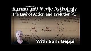 Karma and Vedic Astrology I - Evolving Our Actions (Sam Geppi)