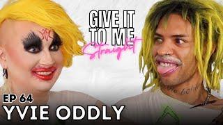 YVIE ODDLY | Give It To Me Straight | Ep 64
