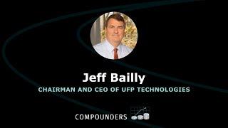 Putting the Customer First for 25 Years with Jeff Bailly, UFP Technologies (NASDAQ: UFPT)