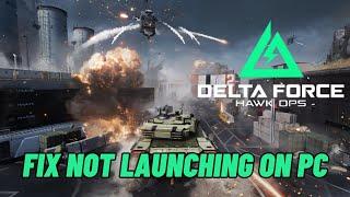 How To Fix Delta Force: Hawk Ops Not Launching Error On PC | Fix Delta Force: Hawk Ops Won't Launch