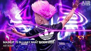 Mashup 15 in 1 - Nhạc Remix TikTok Triệu View Hay Nhất Hiện Nay  Top 15 Nhạc TikTok Hay Nhất 2025
