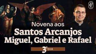 3º dia - Novena aos Santos Arcanjos Miguel, Gabriel e Rafael