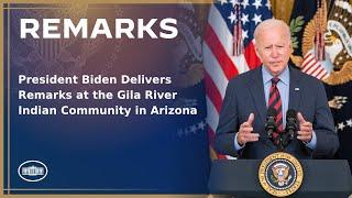 President Biden Delivers Remarks at the Gila River Indian Community in Arizona