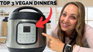 3 of THE BEST Vegan Instant Pot Meals!