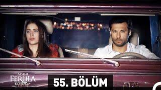 Adını Feriha Koydum 55. Bölüm HD