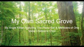 My Own Sacred Grove: By Angie Killian featuring The Piano Gal & One Voice Choir (With Lyrics)