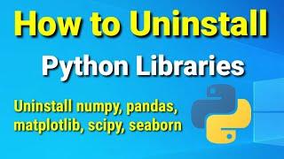 How to Uninstall Python Libraries -numpy, pandas, scipy, matplotlib, seaborn on Windows  [2023]