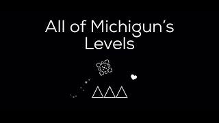 All of Michigun's Levels - Geometry Dash