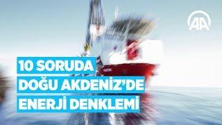 10 soruda Doğu Akdeniz’de enerji denklemi