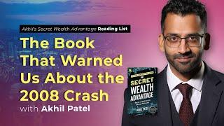 Akhil's Secret Wealth Advantage Reading List: The Book That Warned Us About the 2008 Crash