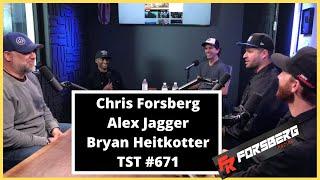 Chris Forsberg, Alex Jagger, Bryan Heitkotter - TST Podcast #671