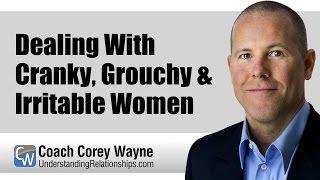 Dealing With Cranky, Grouchy & Irritable Women