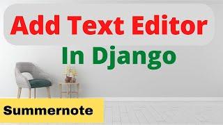 Integrate Text Editor in Django | Summernote WYSIWYG Editor